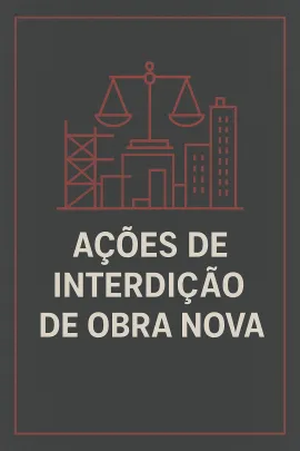 Imagem da notícia Ações de Interdição de Obra Nova: Como o Proprietário Protege seu Imóvel contra Construções Indevidas